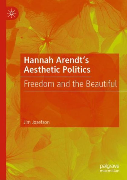Hannah Arendt's Aesthetic Politics: Freedom and the Beautiful