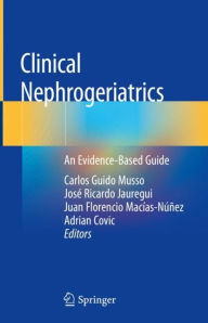 Title: Clinical Nephrogeriatrics: An Evidence-Based Guide, Author: Carlos Guido Musso