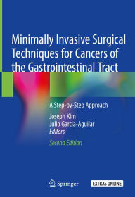 Title: Minimally Invasive Surgical Techniques for Cancers of the Gastrointestinal Tract: A Step-by-Step Approach, Author: Joseph Kim
