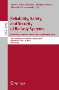 Title: Reliability, Safety, and Security of Railway Systems. Modelling, Analysis, Verification, and Certification: Third International Conference, RSSRail 2019, Lille, France, June 4-6, 2019, Proceedings, Author: Simon Collart-Dutilleul
