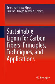 Title: Sustainable Lignin for Carbon Fibers: Principles, Techniques, and Applications, Author: Emmanuel Isaac Akpan