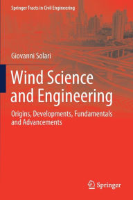Title: Wind Science and Engineering: Origins, Developments, Fundamentals and Advancements, Author: Giovanni Solari