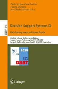 Title: Decision Support Systems IX: Main Developments and Future Trends: 5th International Conference on Decision Support System Technology, EmC-ICDSST 2019, Funchal, Madeira, Portugal, May 27-29, 2019, Proceedings, Author: Paulo Sïrgio Abreu Freitas