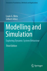 Title: Modelling and Simulation: Exploring Dynamic System Behaviour, Author: Louis G. Birta