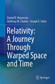 Title: Relativity: A Journey Through Warped Space and Time, Author: Daniel R. Mayerson