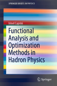 Title: Functional Analysis and Optimization Methods in Hadron Physics, Author: Irinel Caprini