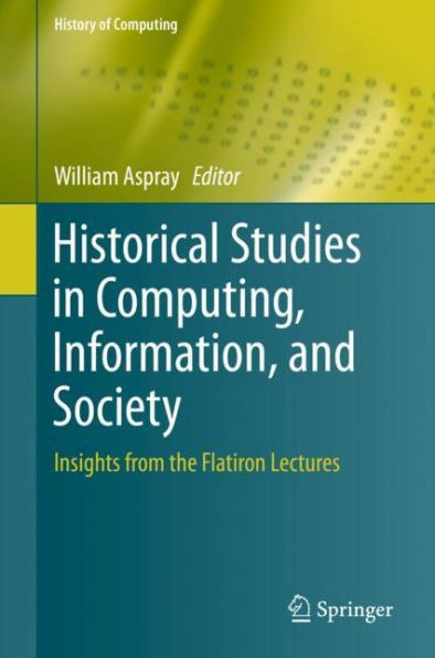 Historical Studies in Computing, Information, and Society: Insights from the Flatiron Lectures