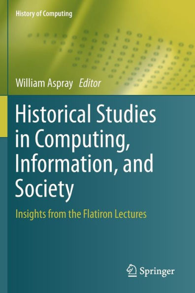 Historical Studies in Computing, Information, and Society: Insights from the Flatiron Lectures