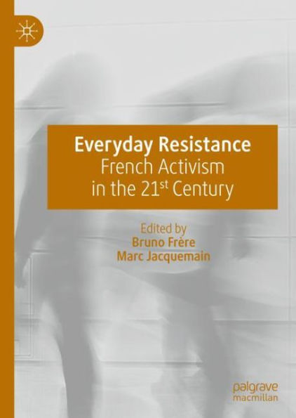Everyday Resistance: French Activism in the 21st Century