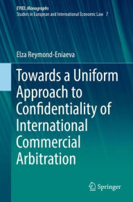 Title: Towards a Uniform Approach to Confidentiality of International Commercial Arbitration, Author: Elza Reymond-Eniaeva