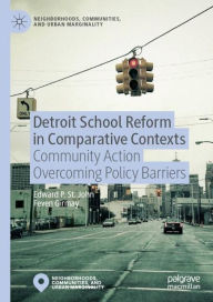 Title: Detroit School Reform in Comparative Contexts: Community Action Overcoming Policy Barriers, Author: Edward St. John