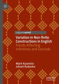 Title: Variation in Non-finite Constructions in English: Trends Affecting Infinitives and Gerunds, Author: Mark Kaunisto