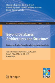Title: Beyond Databases, Architectures and Structures. Paving the Road to Smart Data Processing and Analysis: 15th International Conference, BDAS 2019, Ustron, Poland, May 28-31, 2019, Proceedings, Author: Stanislaw Kozielski