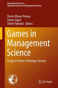 Title: Games in Management Science: Essays in Honor of Georges Zaccour, Author: Pierre-Olivier Pineau