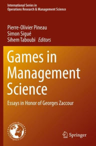 Title: Games in Management Science: Essays in Honor of Georges Zaccour, Author: Pierre-Olivier Pineau