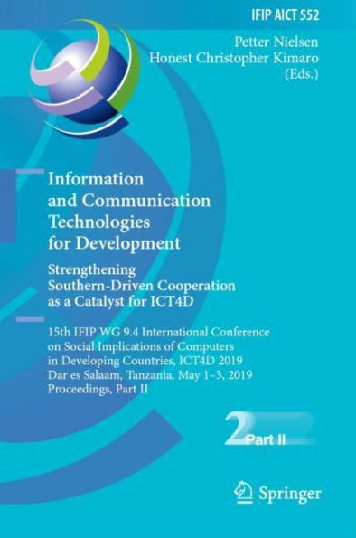 Information and Communication Technologies for Development. Strengthening Southern-Driven Cooperation as a Catalyst for ICT4D: 15th IFIP WG 9.4 International Conference on Social Implications of Computers in Developing Countries, ICT4D 2019, Dar es Salaam