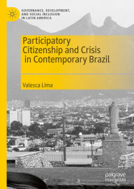 Title: Participatory Citizenship and Crisis in Contemporary Brazil, Author: Valesca Lima