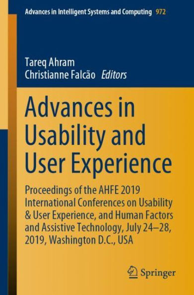 Advances Usability and User Experience: Proceedings of the AHFE 2019 International Conferences on & Experience, Human Factors Assistive Technology, July 24-28, 2019, Washington D.C., USA