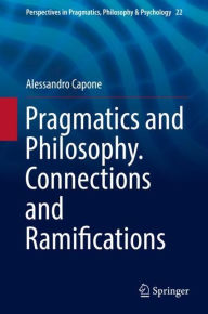 Title: Pragmatics and Philosophy. Connections and Ramifications, Author: Alessandro Capone