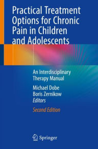 Title: Practical Treatment Options for Chronic Pain in Children and Adolescents: An Interdisciplinary Therapy Manual / Edition 2, Author: Michael Dobe