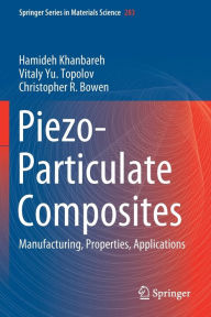 Title: Piezo-Particulate Composites: Manufacturing, Properties, Applications, Author: Hamideh Khanbareh