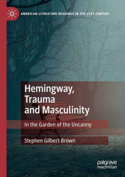 Hemingway, Trauma and Masculinity: the Garden of Uncanny