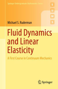 Title: Fluid Dynamics and Linear Elasticity: A First Course in Continuum Mechanics, Author: Michael S. Ruderman