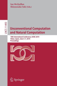 Title: Unconventional Computation and Natural Computation: 18th International Conference, UCNC 2019, Tokyo, Japan, June 3-7, 2019, Proceedings, Author: Ian McQuillan