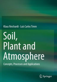 Title: Soil, Plant and Atmosphere: Concepts, Processes and Applications, Author: Klaus Reichardt