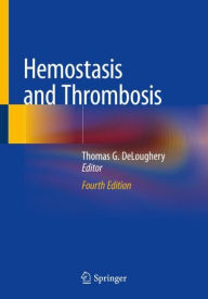 Title: Hemostasis and Thrombosis / Edition 4, Author: Thomas G. DeLoughery