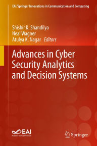 Title: Advances in Cyber Security Analytics and Decision Systems, Author: Shishir K. Shandilya