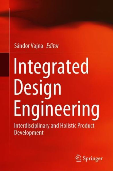 Integrated Design Engineering: Interdisciplinary and Holistic Product Development