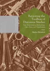 Title: Revisiting the Toolbox of Discourse Studies: New Trajectories in Methodology, Open Data, and Visualization, Author: Markus Rheindorf