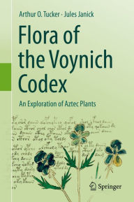 Title: Flora of the Voynich Codex: An Exploration of Aztec Plants, Author: Arthur O. Tucker