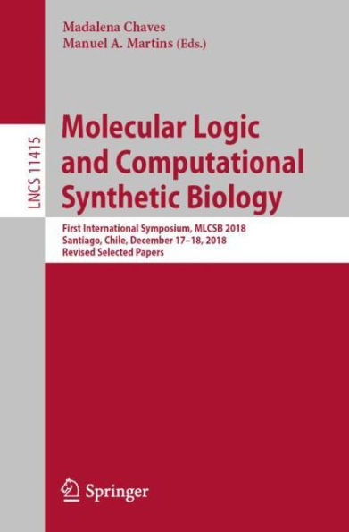 Molecular Logic and Computational Synthetic Biology: First International Symposium, MLCSB 2018, Santiago, Chile, December 17-18, 2018, Revised Selected Papers