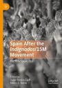 Spain After the Indignados/15M Movement: The 99% Speaks Out