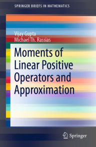 Title: Moments of Linear Positive Operators and Approximation, Author: Vijay Gupta