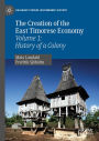 The Creation of the East Timorese Economy: Volume 1: History of a Colony