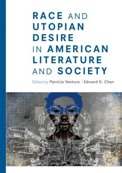 Race and Utopian Desire in American Literature and Society