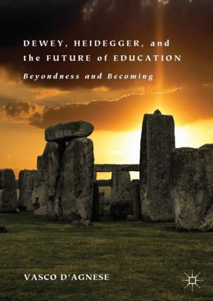 Dewey, Heidegger, and the Future of Education: Beyondness and Becoming