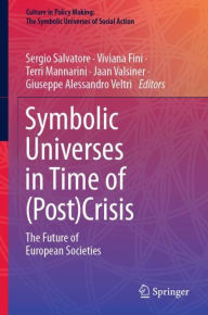 Title: Symbolic Universes in Time of (Post)Crisis: The Future of European Societies, Author: Sergio Salvatore