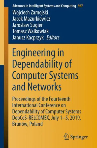 Engineering in Dependability of Computer Systems and Networks: Proceedings of the Fourteenth International Conference on Dependability of Computer Systems DepCoS-RELCOMEX, July 1-5, 2019, Brunï¿½w, Poland