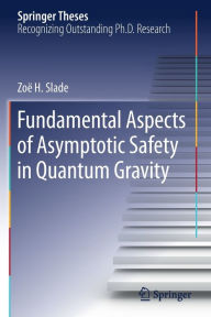 Title: Fundamental Aspects of Asymptotic Safety in Quantum Gravity, Author: Zoï  H. Slade