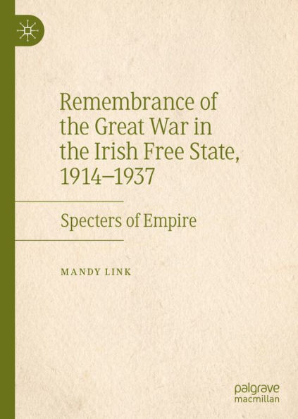 Remembrance of the Great War in the Irish Free State, 1914-1937: Specters of Empire