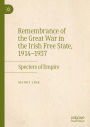 Remembrance of the Great War in the Irish Free State, 1914-1937: Specters of Empire