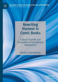 Title: Rewriting Humour in Comic Books: Cultural Transfer and Translation of Aristophanic Adaptations, Author: Dimitris Asimakoulas