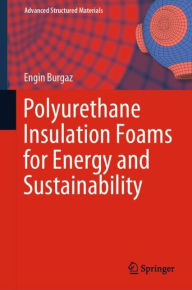 Title: Polyurethane Insulation Foams for Energy and Sustainability, Author: Engin Burgaz