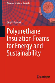Title: Polyurethane Insulation Foams for Energy and Sustainability, Author: Engin Burgaz