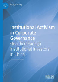 Title: Institutional Activism in Corporate Governance: Qualified Foreign Institutional Investors in China, Author: Wenge Wang