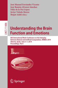 Title: Understanding the Brain Function and Emotions: 8th International Work-Conference on the Interplay Between Natural and Artificial Computation, IWINAC 2019, Almería, Spain, June 3-7, 2019, Proceedings, Part I, Author: José Manuel Ferrández Vicente